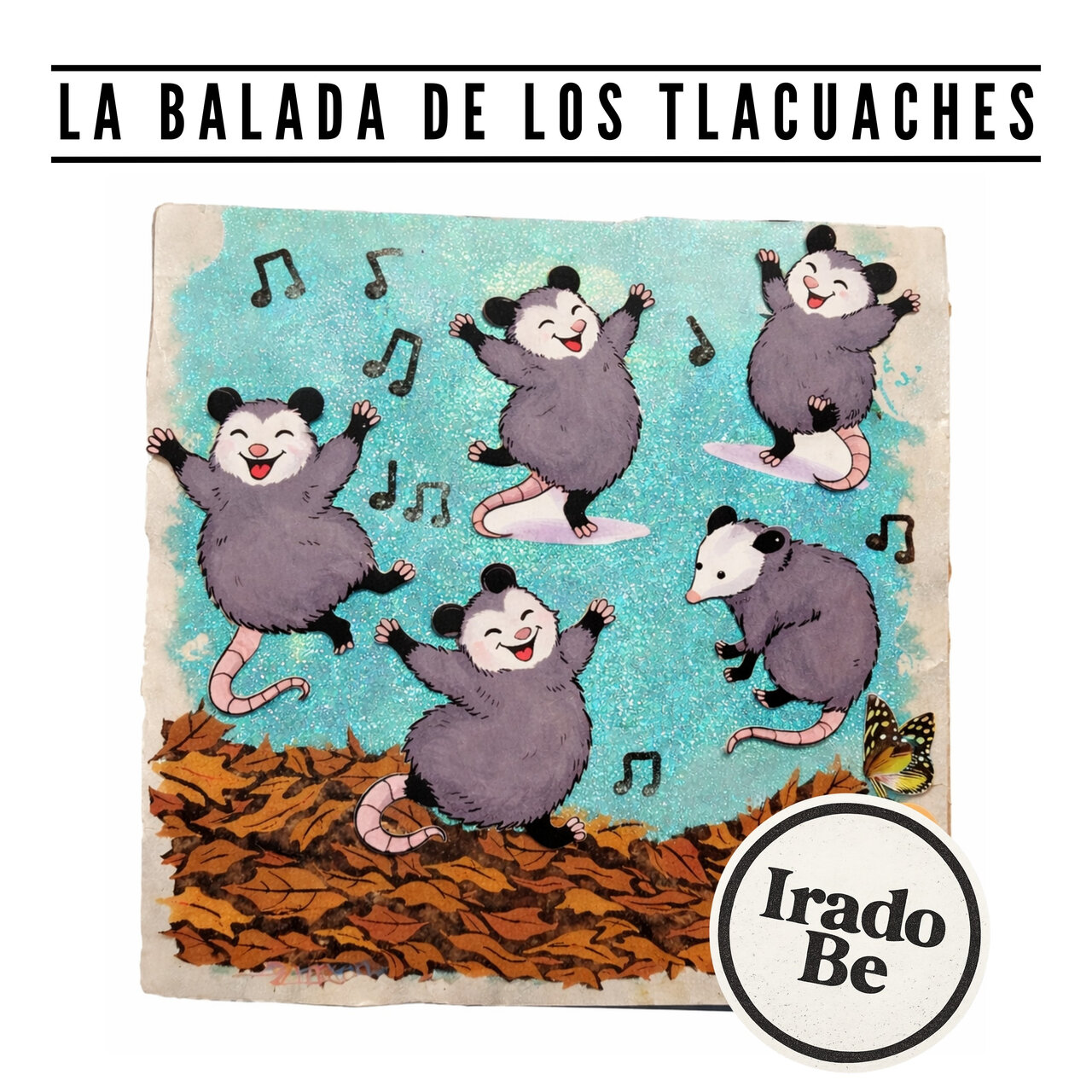 Irado Be - La balada de los tlacuaches
